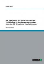 Spiegelung der deutsch-polnischen Verhaltnisse in dem Roman von Andrzej Szczypiorski
