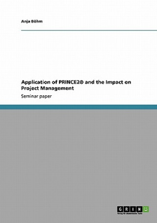 Application of PRINCE2(R) and the Impact on Project Management