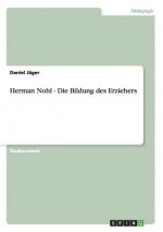 Herman Nohl - Die Bildung des Erziehers