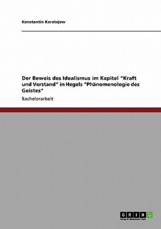 Beweis des Idealismus im Kapitel Kraft und Verstand in Hegels Phanomenologie des Geistes