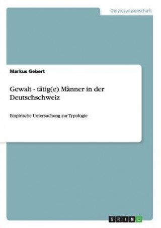 Gewalt - tätig(e) Männer in der Deutschschweiz