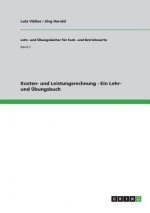 Kosten- und Leistungsrechnung - Ein Lehr- und UEbungsbuch