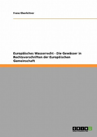 Europaisches Wasserrecht - Die Gewasser in Rechtsvorschriften der Europaischen Gemeinschaft