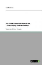 institutionelle Datenschutz - unabhangig aber machtlos?