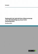 Systematik der betrieblichen Altersvorsorge unter Berücksichtigung steuerlicher Gesichtspunkte