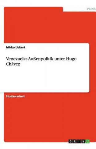 Venezuelas Aussenpolitik unter Hugo Chavez