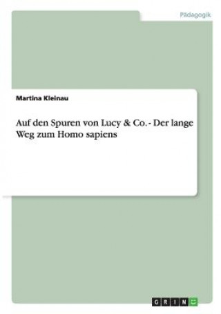 Auf den Spuren von Lucy & Co. - Der lange Weg zum Homo sapiens