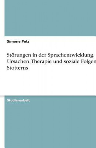 Störungen in der Sprachentwicklung. Ursachen, Therapie und soziale Folgen des Stotterns