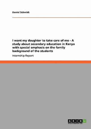 I want my daughter to take care of me - A study about secondary education in Kenya with special emphasis on the family background of the students