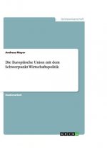 Die Europäische Union mit dem Schwerpunkt Wirtschaftspolitik