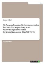 Ausgestaltung des Rechtsstaatsprinzips durch die Rechtsprechung zum Ruckwirkungsverbot unter Berucksichtigung von BVerfGE 95, 96