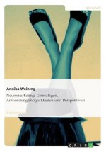 Neuromarketing. Grundlagen, Anwendungsmoeglichkeiten und Perspektiven