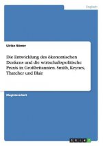 Entwicklung des oekonomischen Denkens und die wirtschaftspolitische Praxis in Grossbritannien. Smith, Keynes, Thatcher und Blair