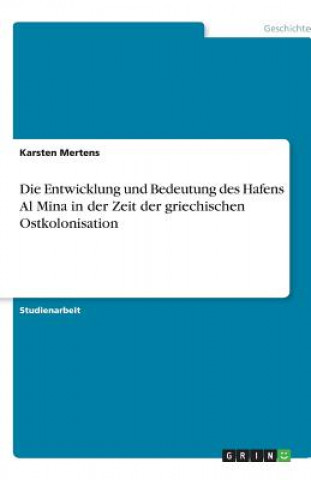 Die Entwicklung und Bedeutung des Hafens Al Mina in der Zeit der griechischen Ostkolonisation