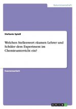 Welchen Stellenwert raumen Lehrer und Schuler dem Experiment im Chemieunterricht ein?