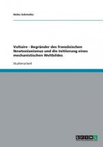 Voltaire - Begrunder des franzoesischen Newtonianismus und die Initiierung eines mechanistischen Weltbildes