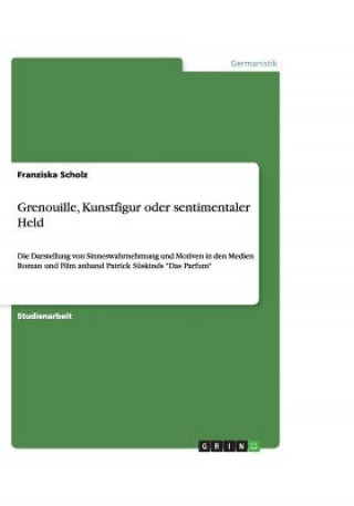 Grenouille, Kunstfigur oder sentimentaler Held