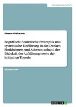 Begrifflich-theoretische Protreptik und systemische Einfuhrung in das Denken Horkheimers und Adornos anhand der Dialektik der Aufklarung sowie der kri