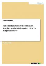 Kartellämter, Monopolkommission, Regulierungsbehörden - eine kritische Aufgabenanalyse