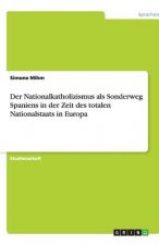 Der Nationalkatholizismus als Sonderweg Spaniens in der Zeit des totalen Nationalstaats in Europa