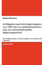Ist Bulgarien nach dem Regierungswechsel  von 1990 eher ein parlamentarisches oder eher  ein semi-präsidentielles Regierungssystem?