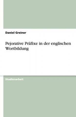 Pejorative Pr fixe in Der Englischen Wortbildung