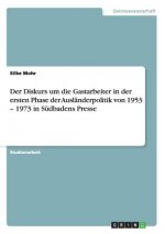 Diskurs um die Gastarbeiter in der ersten Phase der Auslanderpolitik von 1953 - 1973 in Sudbadens Presse