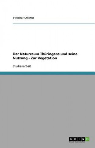 Naturraum Thuringens und seine Nutzung - Zur Vegetation