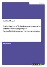 Leadership beim Veranderungsmanagement unter Berucksichtigung des Gesundheitskonzeptes von A. Antonovsky