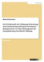 Zur Problematik der Erfassung, Bewertung und Anerkennung informell erworbener Kompetenzen vor dem Hintergrund der Europaisierung beruflicher Bildung