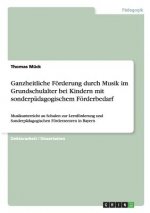 Ganzheitliche Foerderung durch Musik im Grundschulalter bei Kindern mit sonderpadagogischem Foerderbedarf