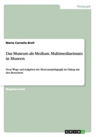 Museum als Medium. Multimediaeinsatz in Museen