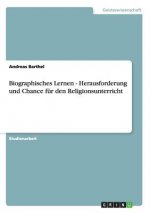 Biographisches Lernen - Herausforderung und Chance fur den Religionsunterricht