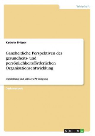 Ganzheitliche Perspektiven der gesundheits- und persoenlichkeitsfoerderlichen Organisationsentwicklung