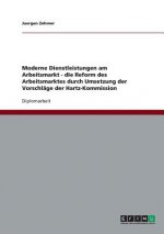 Moderne Dienstleistungen am Arbeitsmarkt - die Reform des Arbeitsmarktes durch Umsetzung der Vorschlage der Hartz-Kommission