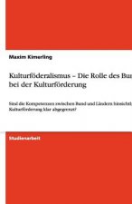 Kulturfoederalismus - Die Rolle des Bundes bei der Kulturfoerderung
