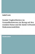 Soziale Ungleichheiten im Gesundheitswesen im Bezug auf den sozialen Status und die damit verbundenen Einkommensdefizite