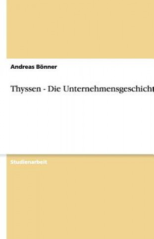 Thyssen - Die Unternehmensgeschichte
