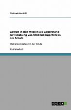 Gewalt in den Medien als Gegenstand zur Einubung von Medienkompetenz in der Schule