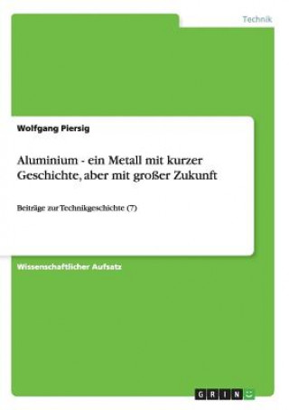 Aluminium - ein Metall mit kurzer Geschichte, aber mit grosser Zukunft