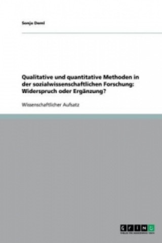Qualitative und quantitative Methoden in der sozialwissenschaftlichen Forschung: Widerspruch oder Ergänzung?