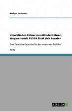 Vom blinden Führer zum Blindenführer: Wegweisende Politik lässt sich beraten