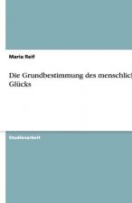 Die Grundbestimmung des menschlichen Glücks
