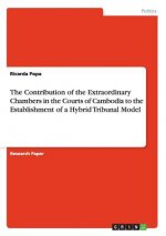 Contribution of the Extraordinary Chambers in the Courts of Cambodia to the Establishment of a Hybrid Tribunal Model