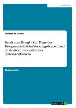 Bereit zum Krieg? - Zur Frage der Kriegsmentalitat im Vorkriegsdeutschland im Kontext internationaler Systemkonkurrenz