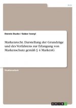 Markenrecht. Darstellung der Grundzuge und des Verfahrens zur Erlangung von Markenschutz gemass  4 MarkenG