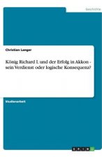 König Richard I. und der Erfolg in Akkon - sein Verdienst oder logische Konsequenz?