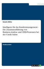 Intelligenz fur das Kundenmanagement - Die Zusammenfuhrung von Business-Analyse und CRM-Prozessen bei der Credit Suisse