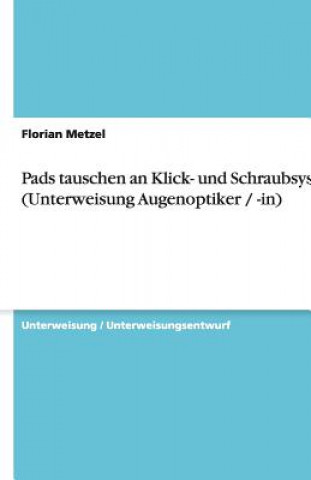 Pads tauschen an Klick- und Schraubsystem (Unterweisung Augenoptiker / -in)