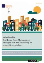 Real Estate Asset Management. Strategien zur Wertschoepfung bei Immobilienportfolios